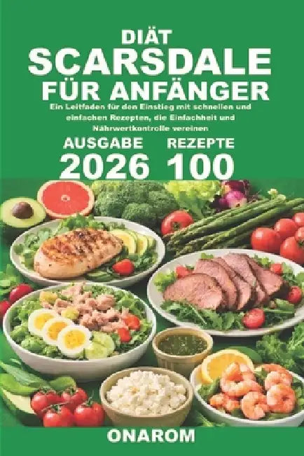 Diät Scarsdale Für Anfänger: Ein Leitfaden für den Einstieg mit schnellen und einfachen Rezepten, die Einfachheit und Nährwertkontrolle vereinen by Onarom