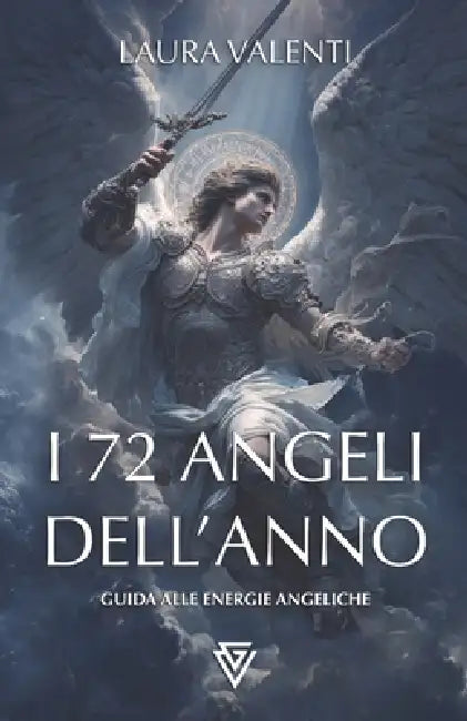 I 72 Angeli: Guida alle energie angeliche by Laura Valenti