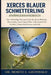 Xerces Blauer Schmetterling - Anfängerhandbuch: Eine vollständige Naturgeschichte des Xerces-Bläulings - Bestimmung, Aussterbegeschichte, Lebensraumve by Moritz E. Grünwald