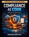 Compliance as Code: Policies & Enforcement by Mohan Rayithi