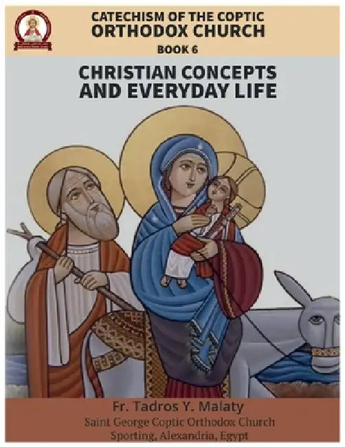 Catechism of the Coptic Orthodox Church - Volume 2 Book 6: Christian Concepts and Everyday Life by Bishoy Boshra Behnam, Tadros Y. Malaty