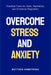 Overcome Stress and Anxiety: Practical Tools for Calm, Resilience, and Emotional Regulation by Matthew Armstrong
