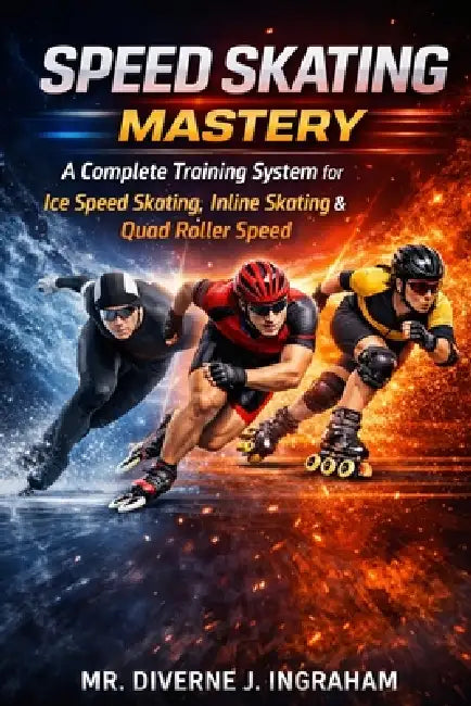 Speed Skating Mastery: A Complete Training System for Ice Speed Skating, Inline Skating & Quad Roller Speed by Lacher Abril Ingraham, Diverne J. Ingraham