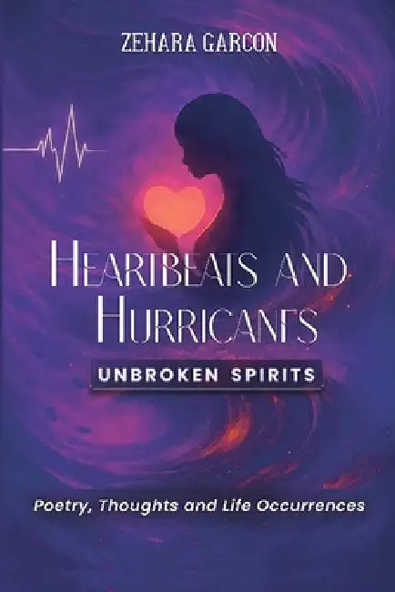 Heartbeats & Hurricanes: Unbroken Spirits by Zehara Garçon