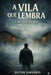 A vila que lembra: O método da dor by Heitor Vicente Januario
