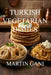 100 Turkish Vegetarian Dishes by Martin Gani