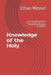 Knowledge of the Holy: Presenting the Doctrines of the Christian Faith from a Conservative Orthodox Perspective by Ethan Wessel