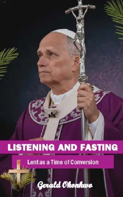 Listening and Fasting: Lent as a Time of Conversion by Gerald Okonkwo