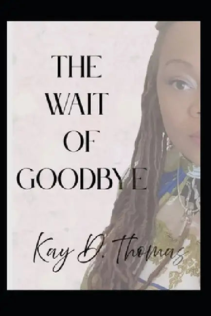 The wait of goodbye by Kay D. Thomas