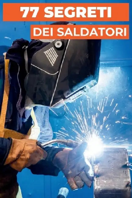 77 Segreti Dei Saldatori: Consigli professionali dagli esperti by Restauro del Patrimonio