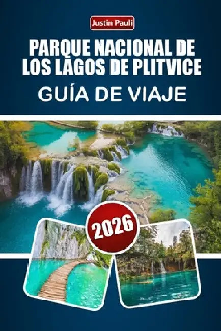 Parque Nacional de Los Lagos de Plitvice Guía de Viaje 2026: Descubre senderos por cascadas, rutas por el bosque, observación de fauna y consejos para by Justin Pauli
