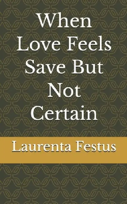 When Love Feels Save But Not Certain by Moses Okumejie, Laurenta Festus