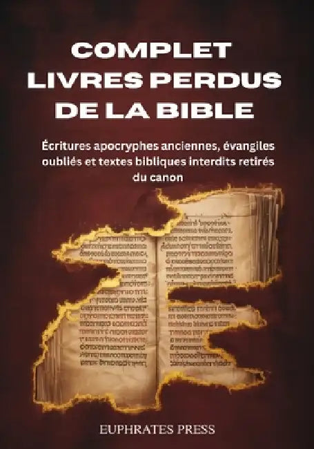 Complet Livres perdus de la Bible: Écritures apocryphes anciennes, évangiles oubliés et textes bibliques interdits retirés du canon by Euphrates Press