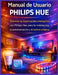 Manual de Usuario Philips Hue: Domine su iluminación inteligente con Philips Hue para la instalación, la automatización y el control creativo by Clifton Turner