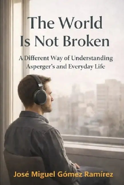 When Explaining Isn't That Simple: Walking Alongside Your Level 1 Autistic Child Without Letting the Diagnosis Define Them (Asperger / Level 1 Autism) by Jose Miguel Gómez Ramírez