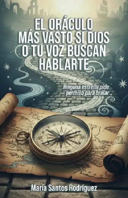 El Oráculo Más Vasto Si Dios O Tu Voz Buscan Hablarte: Ninguna estrella pide permiso para brillar by Adrián Naranjo, María Santos Rodríguez