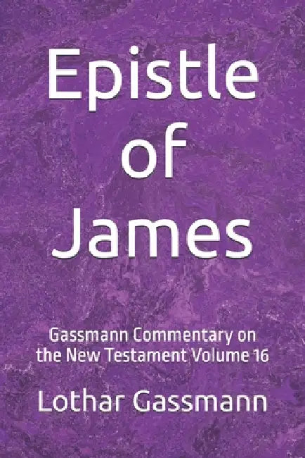 Epistle of James: Gassmann Commentary on the New Testament Volume 16 by Lothar Gassmann