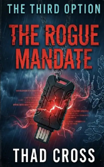 The Rogue Mandate: A Pulse-Pounding Military Technothriller of Betrayal, High-Tech Warfare, and Survival by Thad Cross
