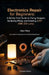 Electronics Repair for Beginners: A Safety-First Guide to Fixing Gadgets, Soldering Wires, and Building a DIY USB LED Lamp: Your Hands-On Introduction by Alex Riley