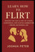 Learn How to Flirt Like a Master: Master the Subtle Art of Charm, Confidence, and Playful Connection - Online and in Real Life by Joshua Peter