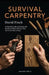 Survival Carpentry: A Practical Guide to Building with Reclaimed Wood, Manual Tools, and Screw-Free Joinery by David Finch