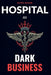 Hospital As Dark Business: How the Healthcare Industry Turns Patients into Profit by Elfez Razan