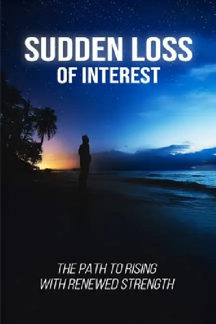 Sudden Loss of Interest: The Path to Rising with Renewed Strength by Samuel Hozan
