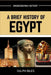 A Brief History of Egypt: From Ancient Pharaohs and Pyramids to Cleopatra, Islamic Cairo, and Modern Revolution by Ralph Biles