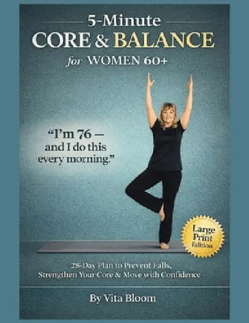 5-Minute Core & Balance for Women 60+: 28-Day Plan to Prevent Falls, Strengthen Your Core & Move with Confidence by Vita Bloom