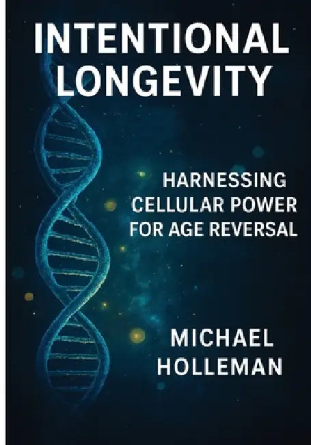 Inyentional Longevity: Harnessing Cellular Power For Age Reversal by Michael Holleman