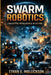 Swarm Robotics and Collaborative Intelligence in Practice: Designing and Coordinating Multi-Robot Systems for Real-World Applications by Ethan E. Mollickson