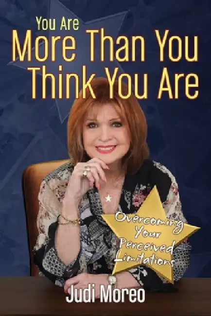 You Are More Than You Think You Are: Overcoming Your Perceived Limitations by Judi Moreo