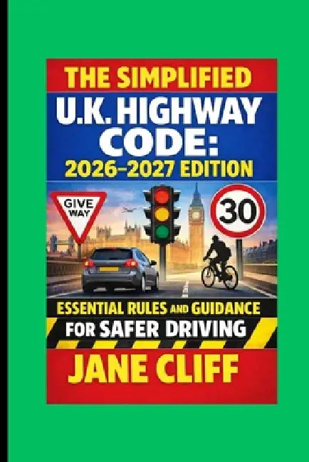 The Simplified U.K. Highway Code: 2026-2027 Edition by Jane Cliff