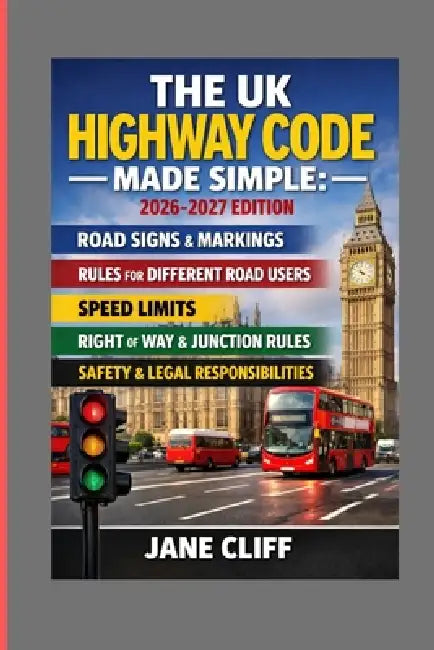 The UK Highway Code Made Simple: 2026-2027 Edition by Jane Cliff