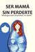 Ser mamá sin perderte: Estrategias para transformar, no repetir by María Edith López Sánchez Cervantes