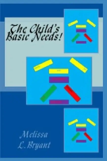 The Child's Basic Needs! by Melissa L. Bryant