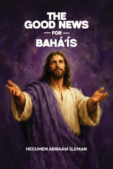 The Good News for Bahá'ís by Hegumen Abraam Sleman
