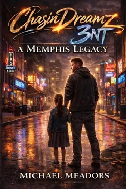 Chasindreamz3nt: A Memphis Legacy by Michael Wayne Meadors