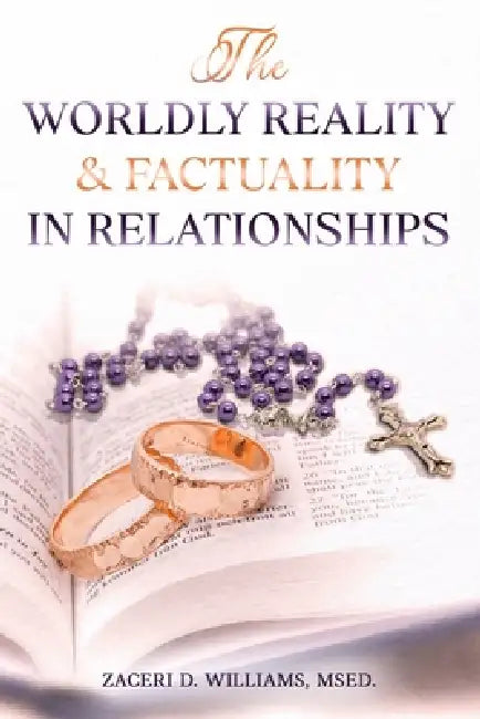 The Worldly Reality & Factuality in Relationships by Msed Zaceri D. Williams