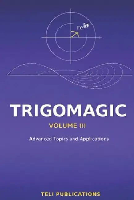 TRIGOMAGIC Volume III: Advanced Topics and Applications by Teli Publications