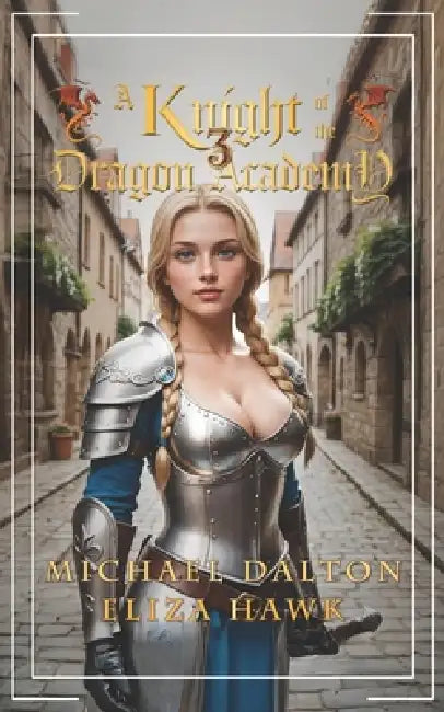 A Knight of the Dragon Academy 3 by Eliza Hawk, Michael Dalton