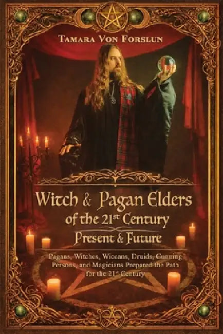 Witch and Pagan Elders of the 21st Century: Present and Future by Tamara Von Forslun