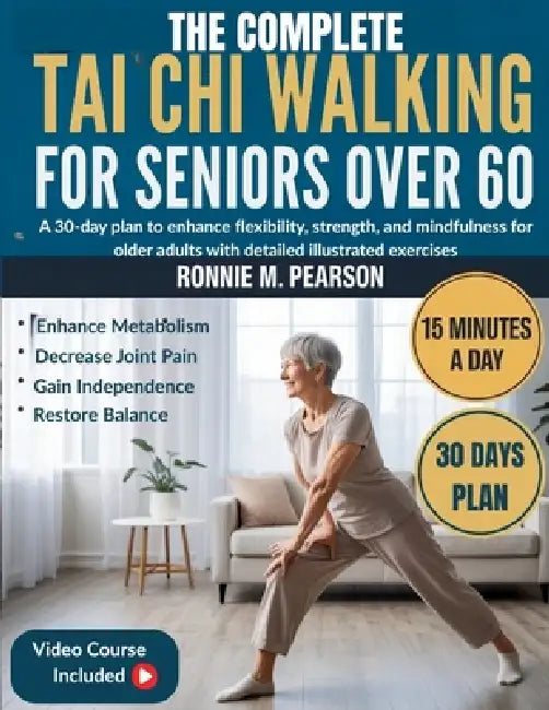 The Complete Tai chi Walking for Seniors over 60: A 30-Day Plan to Enhance Flexibility, Strength, and Mindfulness for Older Adults with Detailed Illus by Ronnie M. Pearson