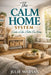 The Calm Home System: Practical Decluttering and Home Organization Habits to Create Lasting Order by Julie Marsan
