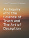 An Inquiry into the Science of Truth and The Art of Deception by Daniel Ferdinand Von Rodericksson