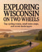 Exploring Wisconsin on Two Wheels: Top Cycling Routes, Small-Town Stops, and Scenic Landscapes by Walsh Bronson