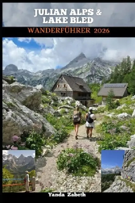 Julian Alps & Lake Bled Wanderführer 2026 by Yanda Zabeth