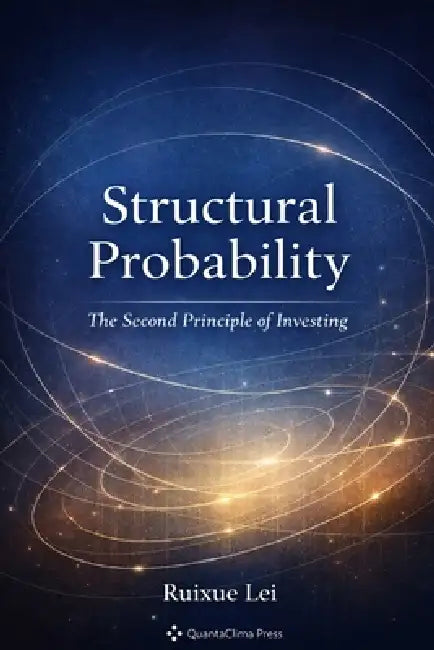 Structural Probability: The Second Principle of Investing by Ruixue Lei