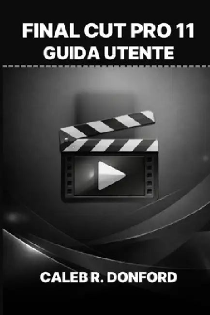 Final Cut Pro 11 Guida Utente by Caleb R. Donford