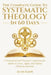 The Complete Guide to Systematic Theology in 60 Days: A Structured and Practical Companion for Adults to Learn, Apply, and Defend Christian Doctrine by Alan Kane